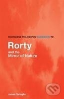 Kniha: Routledge Philosophy GuideBook to Rorty and the Mirror of Nature (James Tartaglia). Routledge, 2007 Kniha: Routledge Philosophy GuideBook to Rorty and the Mirror of Nature (James Tartaglia). Routledge, 2007