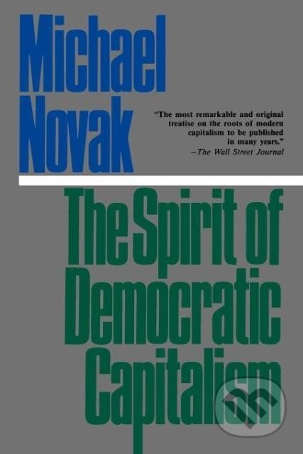 Kniha: The Spirit of Democratic Capitalism (Michael Novak). , 1990 Kniha: The Spirit of Democratic Capitalism (Michael Novak). , 1990