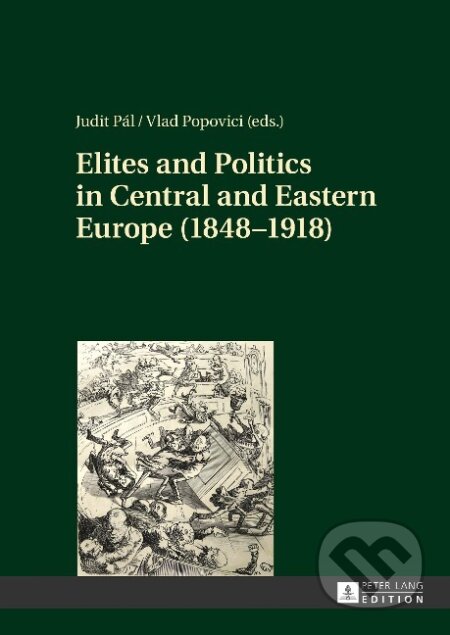Kniha: Elites and Politics in Central and Eastern Europe (1848-1918) (Vlad Popovici). Peter Lang, 2014 Kniha: Elites and Politics in Central and Eastern Europe (1848-1918) (Vlad Popovici). Peter Lang, 2014