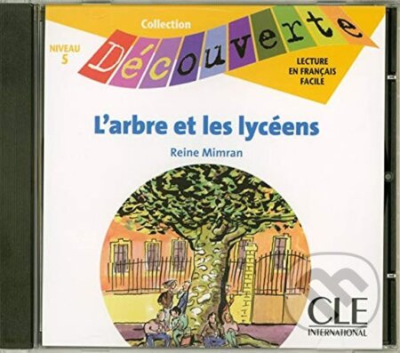 Kniha: Découverte 6 Adolescents: L´arbre et les lycéens - CD audio (Reine Mimran). Cle International, 2008 Kniha: Découverte 6 Adolescents: L´arbre et les lycéens - CD audio (Reine Mimran). Cle International, 2008