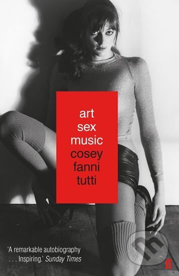 Kniha: Art Sex Music (Fanni Cosey Tutti). Faber and Faber, 2018 Kniha: Art Sex Music (Fanni Cosey Tutti). Faber and Faber, 2018