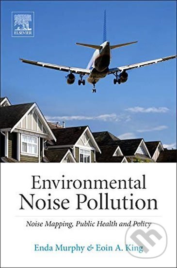 Kniha: Environmental Noise Pollution: Noise Mapping, Public Health, and Policy (Enda Murphy). Elsevier Science, 2014 Kniha: Environmental Noise Pollution: Noise Mapping, Public Health, and Policy (Enda Murphy). Elsevier Science, 2014