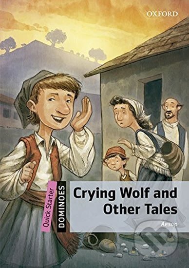 Kniha: Dominoes Quick Starter Crying Wolf and Other Tales with Audio Mp3 Pack (2nd) (Ezop). Oxford University Press, 2016 Kniha: Dominoes Quick Starter Crying Wolf and Other Tales with Audio Mp3 Pack (2nd) (Ezop). Oxford University Press, 2016