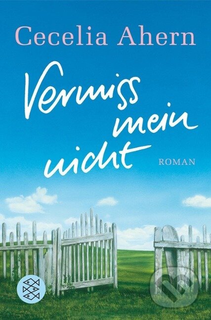 Kniha: Vermiss mein nicht (Cecelia Ahern). S. Fischer, 2008 Kniha: Vermiss mein nicht (Cecelia Ahern). S. Fischer, 2008