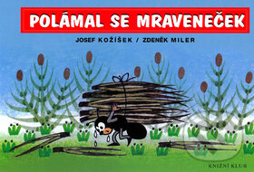 Kniha: Polámal se mraveneček (Josef Kožíšek a Zdeněk Miler). Knižní klub, 2003 Kniha: Polámal se mraveneček (Josef Kožíšek a Zdeněk Miler). Knižní klub, 2003
