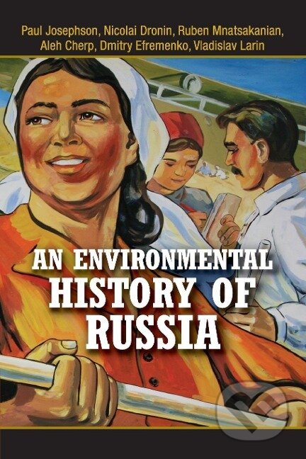 Kniha: An Environmental History of Russia (Paul Josephson). Cambridge University Press, 2019 Kniha: An Environmental History of Russia (Paul Josephson). Cambridge University Press, 2019