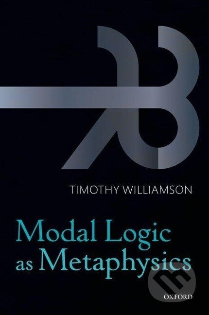 Kniha: MODAL LOGIC AS METAPHYSICS P (Williamson). , 2016 Kniha: MODAL LOGIC AS METAPHYSICS P (Williamson). , 2016