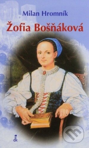 Kniha: Žofia Bošňáková (Milan Hromník). Dobrá kniha, 2009 Kniha: Žofia Bošňáková (Milan Hromník). Dobrá kniha, 2009
