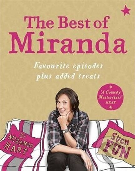 Kniha: The Best of Miranda: Favourite Episodes Plus Added Treats - Such Fun! (Miranda Hart). Hodder and Stoughton, 2015 Kniha: The Best of Miranda: Favourite Episodes Plus Added Treats - Such Fun! (Miranda Hart). Hodder and Stoughton, 2015