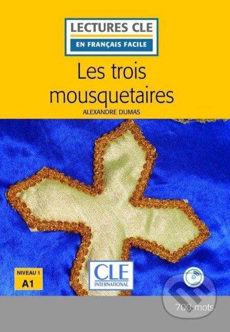 Kniha: Les trois mousquetaires - Niveau 1/A1 - Lecture CLE en français facile - Livre + CD (Alexandre Dumas). Cle International, 2016 Kniha: Les trois mousquetaires - Niveau 1/A1 - Lecture CLE en français facile - Livre + CD (Alexandre Dumas). Cle International, 2016