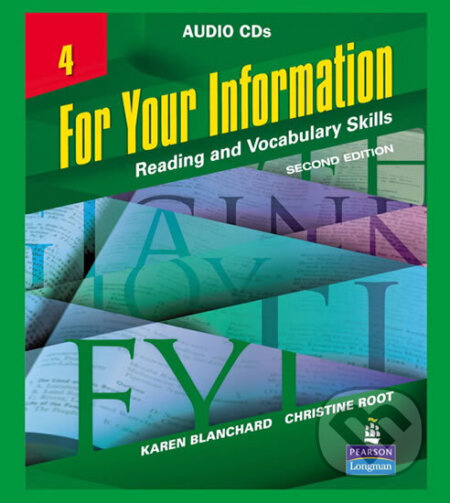Kniha: For Your Information 4: Reading and Vocabulary Skills, Audio CDs (Blanchard a Christine Root Karen). Pearson, 2007 Kniha: For Your Information 4: Reading and Vocabulary Skills, Audio CDs (Blanchard a Christine Root Karen). Pearson, 2007