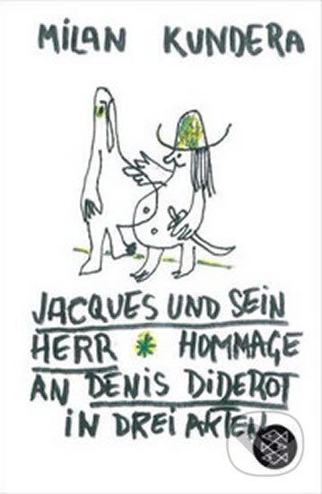 Kniha: Jacques und sein Herr: Hommage an Denis Diderot in drei Akten (Milan Kundera). Fischer Verlag GmbH, 2014 Kniha: Jacques und sein Herr: Hommage an Denis Diderot in drei Akten (Milan Kundera). Fischer Verlag GmbH, 2014