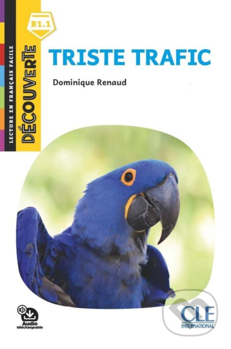 Kniha: Triste trafic - Niveau B1.1 - Lecture Découverte - Audio téléchargeable (Dominique Renaud). Cle International, 2020 Kniha: Triste trafic - Niveau B1.1 - Lecture Découverte - Audio téléchargeable (Dominique Renaud). Cle International, 2020