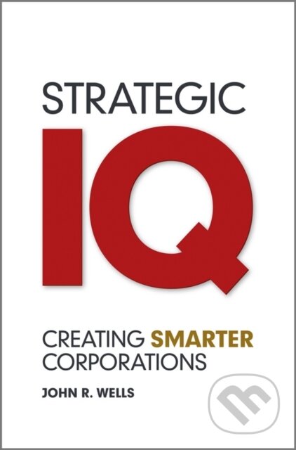 Kniha: Strategic IQ (John Wells). Jossey Bass, 2012 Kniha: Strategic IQ (John Wells). Jossey Bass, 2012