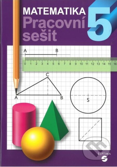 Kniha: Matematika pro 5. ročník (pracovní sešit) (Libuše Kubová). Septima, 2015 Kniha: Matematika pro 5. ročník (pracovní sešit) (Libuše Kubová). Septima, 2015