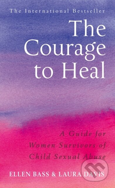 Kniha: The Courage to Heal (Ellen Bass a Laura Davies). Vermilion, 2002 Kniha: The Courage to Heal (Ellen Bass a Laura Davies). Vermilion, 2002