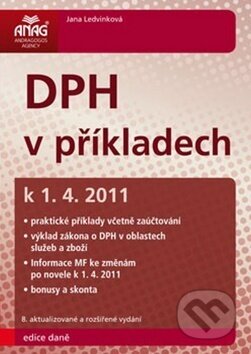 Kniha: DPH v příkladech k 1. 4. 2011 (Jana Ledvinková). ANAG, 2011 Kniha: DPH v příkladech k 1. 4. 2011 (Jana Ledvinková). ANAG, 2011