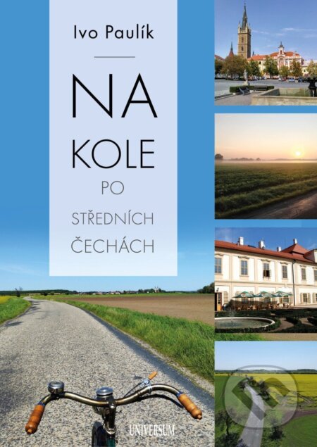 Kniha: Na kole po středních Čechách (Ivo Paulík). Universum, 2026 Kniha: Na kole po středních Čechách (Ivo Paulík). Universum, 2026