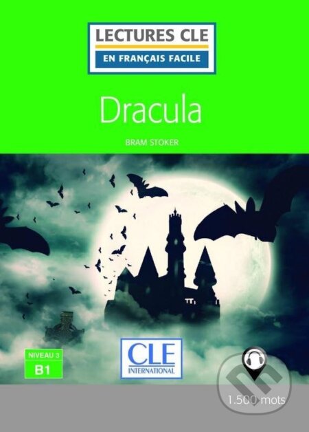 Kniha: Dracula - Niveau 3/B1 - Lecture CLE en français facile - Livre + Audio téléchargeable (Bram Stoker). Cle International, 2020 Kniha: Dracula - Niveau 3/B1 - Lecture CLE en français facile - Livre + Audio téléchargeable (Bram Stoker). Cle International, 2020