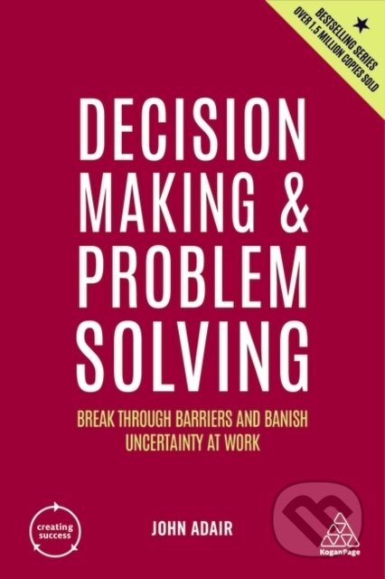 Kniha: Decision Making and Problem Solving (John Adair). Kogan Page, 2022 Kniha: Decision Making and Problem Solving (John Adair). Kogan Page, 2022
