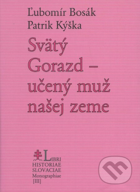 Kniha: Svätý Gorazd (Ľubomír Bosák a Patrik Kýška). Lúč, 2004 Kniha: Svätý Gorazd (Ľubomír Bosák a Patrik Kýška). Lúč, 2004