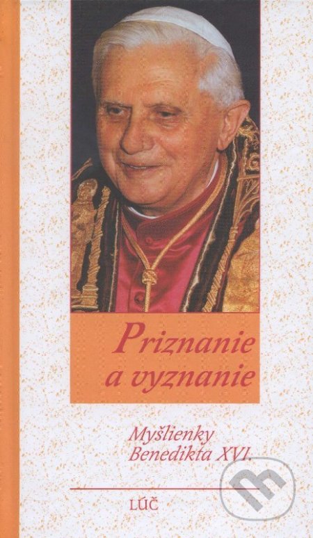 Kniha: Priznanie a vyznanie (Joseph Ratzinger - Benedikt XVI.). Lúč, 2005 Kniha: Priznanie a vyznanie (Joseph Ratzinger - Benedikt XVI.). Lúč, 2005