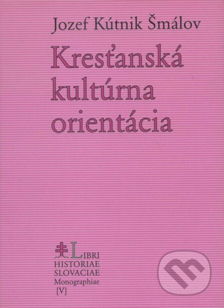 Kniha: Kresťanská kultúrna orientácia (Jozef Kútnik Šmálov). Lúč, 2005 Kniha: Kresťanská kultúrna orientácia (Jozef Kútnik Šmálov). Lúč, 2005