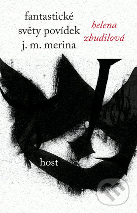 Kniha: Fantastické světy povídek J. M. Merina (Helena Zbudilová). Host, 2017 Kniha: Fantastické světy povídek J. M. Merina (Helena Zbudilová). Host, 2017