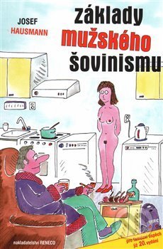 Kniha: Základy mužského šovinismu (Josef Hausmann). Reneco, 2017 Kniha: Základy mužského šovinismu (Josef Hausmann). Reneco, 2017