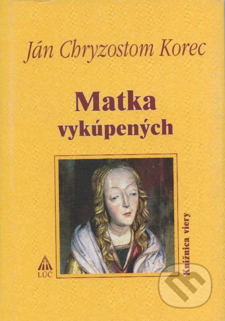 Kniha: Matka vykúpených (Ján Chryzostom Korec). Lúč, 2006 Kniha: Matka vykúpených (Ján Chryzostom Korec). Lúč, 2006