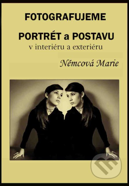 E-kniha: Fotografujeme portrét a postavu v interiéru a exteriéru (Marie Němcová). Marie Němcová E-kniha: Fotografujeme portrét a postavu v interiéru a exteriéru (Marie Němcová). Marie Němcová