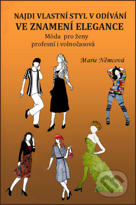 E-kniha: Najdi vlastní styl v odívání ve znamení elegance (Marie Němcová). Marie Němcová E-kniha: Najdi vlastní styl v odívání ve znamení elegance (Marie Němcová). Marie Němcová