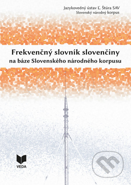 Kniha: Frekvenčný slovník slovenčiny na báze Slovenského národného korpusu (Beáta Kmeťová, Mária Šimková, Miroslav Zumrík, Radovan Garabík a kolektív). VEDA, 2017 Kniha: Frekvenčný slovník slovenčiny na báze Slovenského národného korpusu (Beáta Kmeťová, Mária Šimková, Miroslav Zumrík, Radovan Garabík a kolektív). VEDA, 2017