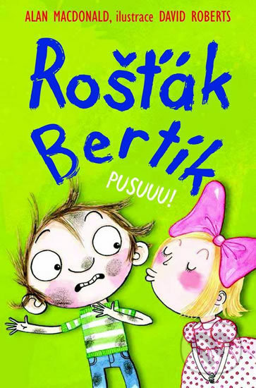 Kniha: Rošťák Bertík: Pusuuu! (Alan MacDonald). Nava, 2018 Kniha: Rošťák Bertík: Pusuuu! (Alan MacDonald). Nava, 2018