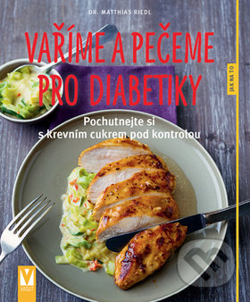 Kniha: Vaříme a pečeme pro diabetiky (Matthias Riedl). Vašut, 2018 Kniha: Vaříme a pečeme pro diabetiky (Matthias Riedl). Vašut, 2018