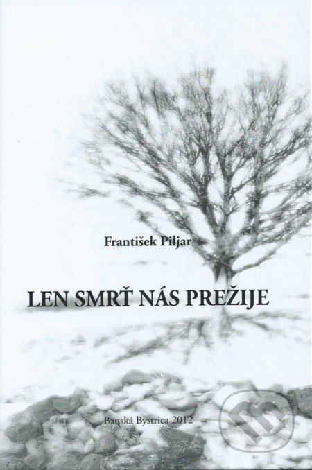Kniha: Len smrť nás prežije (František Piljar). Dali-BB, 2012 Kniha: Len smrť nás prežije (František Piljar). Dali-BB, 2012