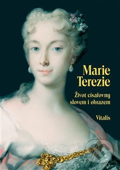 Kniha: Marie Terezie (Juliana Weitlaner). Vitalis, 2018 Kniha: Marie Terezie (Juliana Weitlaner). Vitalis, 2018