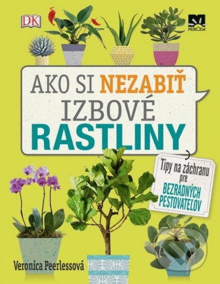 Kniha: Ako si nezabiť izbové rastliny (Veronica Peerless), 2018 Kniha: Ako si nezabiť izbové rastliny (Veronica Peerless), 2018
