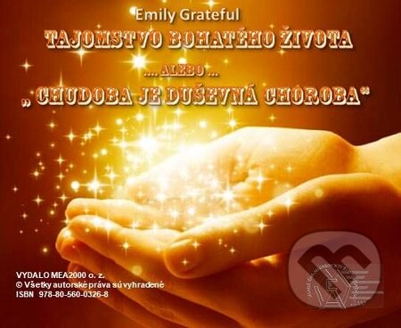E-kniha: Tajomstvo bohatého života (Emily Grateful). MEA2000, 2017 E-kniha: Tajomstvo bohatého života (Emily Grateful). MEA2000, 2017