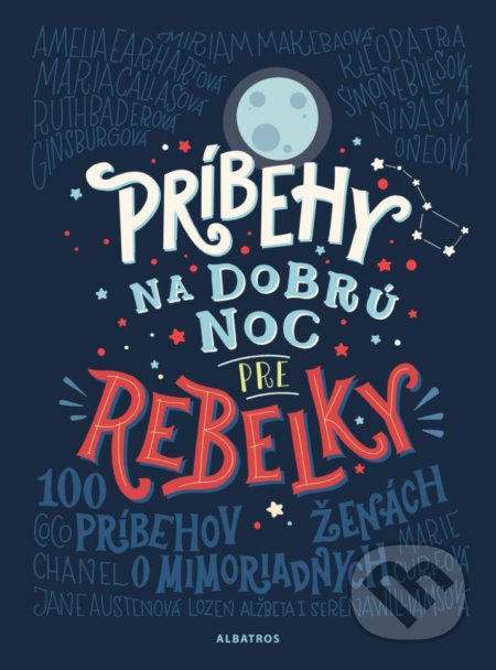 Kniha: Príbehy na dobrú noc pre rebelky (Elena Favilli a Francesca Cavallo). Albatros SK, 2018 Kniha: Príbehy na dobrú noc pre rebelky (Elena Favilli a Francesca Cavallo). Albatros SK, 2018