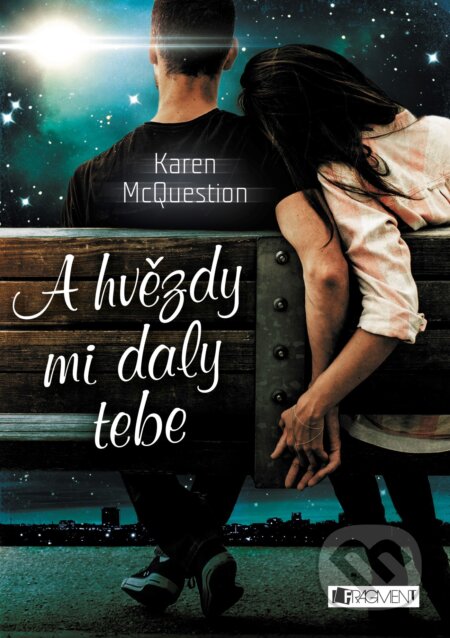Kniha: A hvězdy mi daly tebe (Karen McQuestion). Nakladatelství Fragment, 2018 Kniha: A hvězdy mi daly tebe (Karen McQuestion). Nakladatelství Fragment, 2018