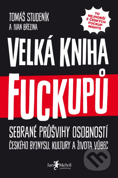 Kniha: Velká kniha fuckupů (Ivan Brezina a Tomáš Studeník). Jan Melvil publishing, 2018 Kniha: Velká kniha fuckupů (Ivan Brezina a Tomáš Studeník). Jan Melvil publishing, 2018