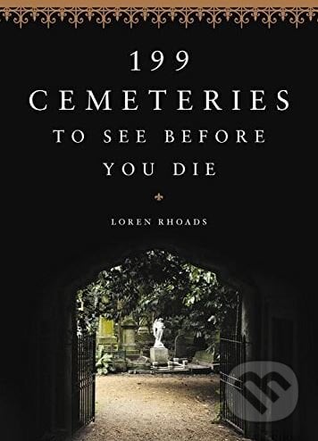 199 Cemeteries to See Before You Die - Loren Rhoads, Black Dog, 2017
