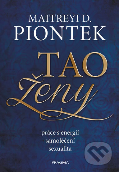 Kniha: Tao ženy (Maitreyi D. Piontek). Pragma, 2018 Kniha: Tao ženy (Maitreyi D. Piontek). Pragma, 2018