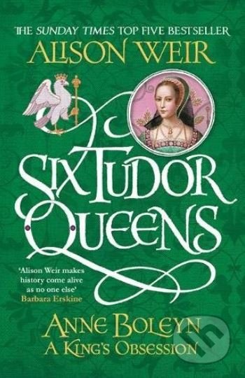 Kniha: Anne Boleyn: A King's Obsession (Alison Weir). Headline Book, 2018 Kniha: Anne Boleyn: A King's Obsession (Alison Weir). Headline Book, 2018