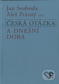 Kniha: Česká otázka a dnešní doba (Aleš Prázný). Filosofia, 2018 Kniha: Česká otázka a dnešní doba (Aleš Prázný). Filosofia, 2018