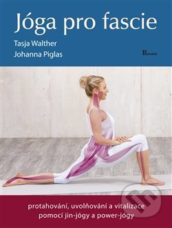 Kniha: Jóga pro fascie (Johanna Piglas a Tasja Walther). Poznání, 2018 Kniha: Jóga pro fascie (Johanna Piglas a Tasja Walther). Poznání, 2018