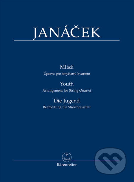 Kniha: Mládí - Úprava pro smyčcové kvarteto (studijní partitura) TP521 (Leoš Janáček). Bärenreiter Praha, 2018 Kniha: Mládí - Úprava pro smyčcové kvarteto (studijní partitura) TP521 (Leoš Janáček). Bärenreiter Praha, 2018