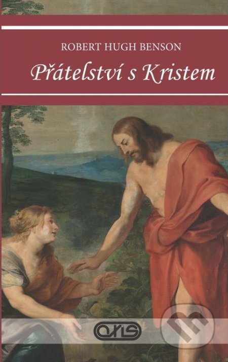 Kniha: Přátelství s Kristem (Robert Hugh Benson). AXIS, 2018 Kniha: Přátelství s Kristem (Robert Hugh Benson). AXIS, 2018
