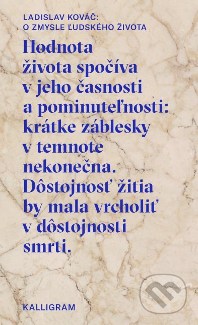 Kniha: O zmysle ľudského života (Ladislav Kováč). Absynt-Kalligram, 2018 Kniha: O zmysle ľudského života (Ladislav Kováč). Absynt-Kalligram, 2018